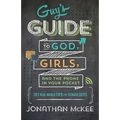 The Guy's Guide to God, Girls, and the Phone in Your Pocket: 101 Real-World Tips for Teenaged Guys