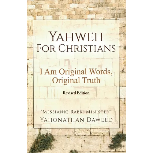 Yahweh for Christians: I Am Original Words, Original Truth