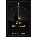 Our Moment: A Story of Destiny and Human Potential