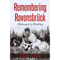 Remembering Ravensbrück: Holocaust to Healing