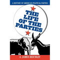 The Life of the Parties: A History of American Political Parties