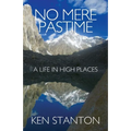 No Mere Pastime: A Life in High Places