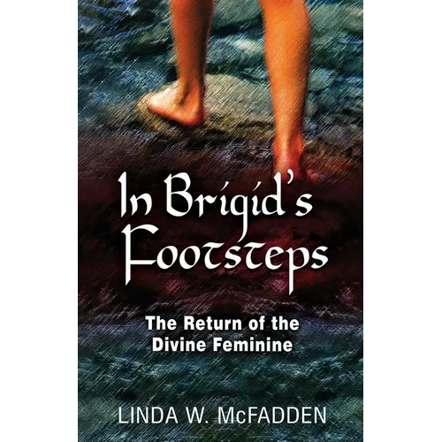 In Brigid's Footsteps: The Return of the Divine Feminine