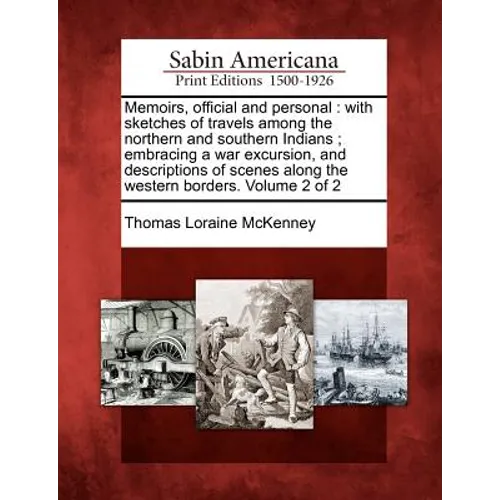 Memoirs, Official and Personal: With Sketches of Travels Among the Northern and Southern Indians; Embracing a War Excursion, and Descriptions of Scene