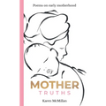 Mother Truths: Poems on Early Motherhood
