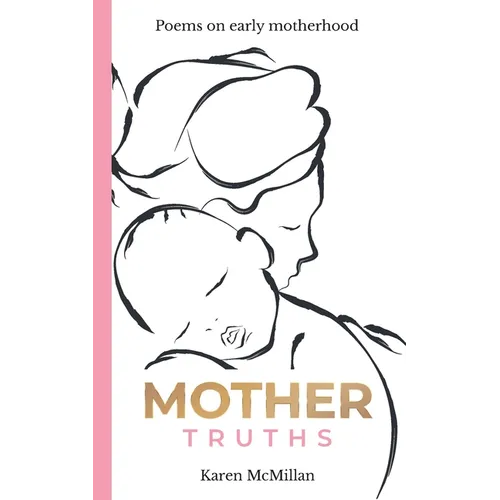Mother Truths: Poems on Early Motherhood