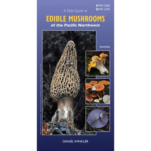 A Field Guide to Edible Mushrooms of the Pacific Northwest: Revised Edition
