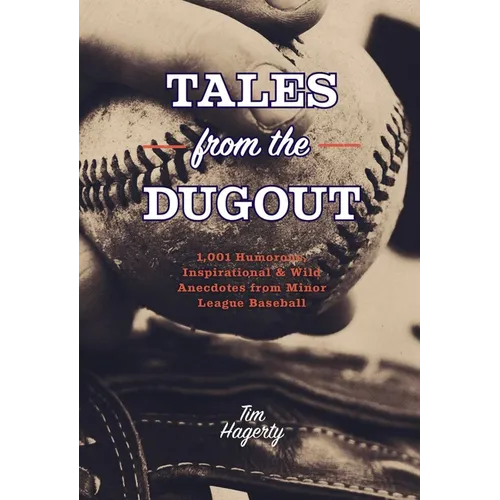 Tales from the Dugout: 1,001 Humorous, Inspirational and Wild Anecdotes from Minor League Baseball