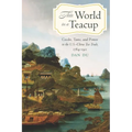This World in a Teacup: Credit, Taste, and Power in the U.S.-China Tea Trade, 1784-1911