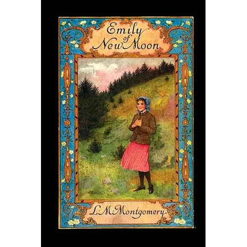 Emily of New Moon: The First Book of the Emily Trilogy