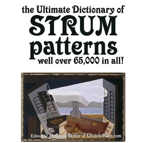 The Ultimate Dictionary of Strum Patterns: Well over 65,000 in all!