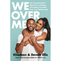 We Over Me: The Counterintuitive Approach to Getting Everything You Want from Your Relationship