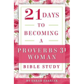 21 Days to Becoming a Proverbs 31 Woman Bible Study