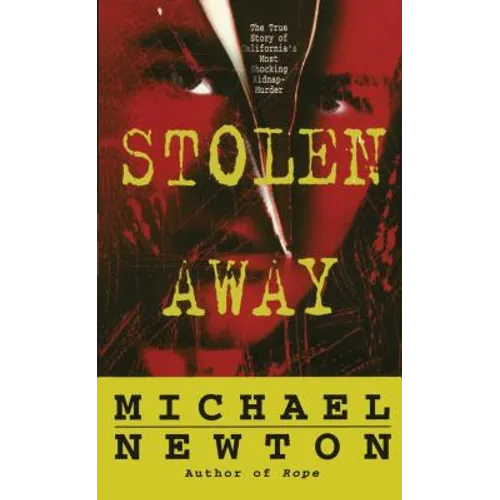 Stolen Away: The True Story of Californias Most Shocking Kidnapmurder