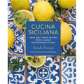 Cucina Siciliana: Fresh and Vibrant Recipes from a Unique Mediterranean Island