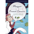 Maggie Lives with Breast Cancer: A Family Tale of New Beginnings