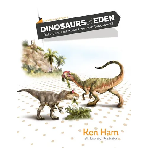 Dinosaurs of Eden (Revised & Updated): Did Adam and Noah Live with Dinosaurs?