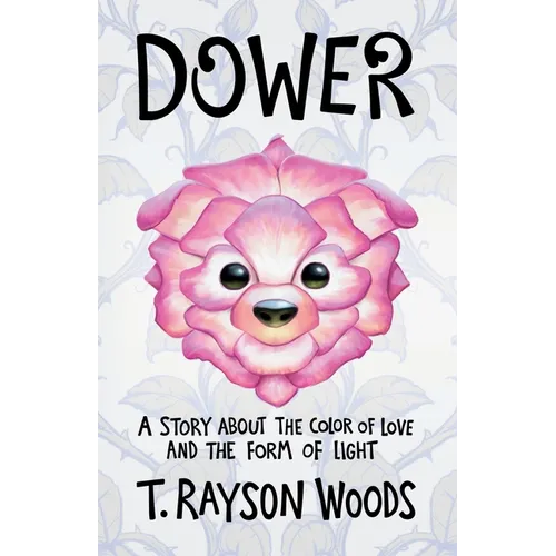 Dower: A Story About the Color of Love and the Form of Light