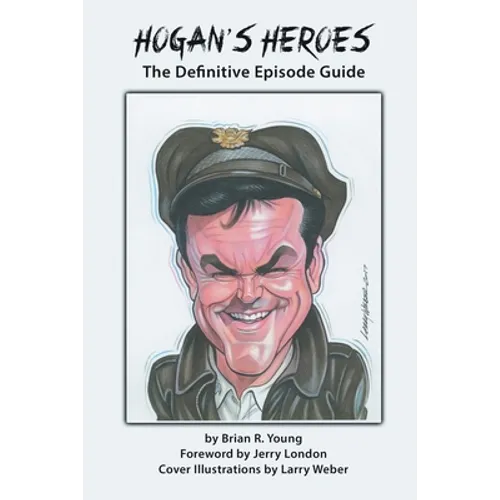 Hogan's Heroes: The Definitive Episode Guide