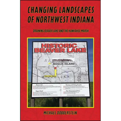 Changing Landscapes of Northwest Indiana: Draining Beaver Lake and the Kankakee Marsh