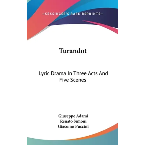 Turandot: Lyric Drama In Three Acts And Five Scenes