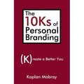 The 10Ks of Personal Branding: Create a Better You