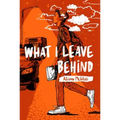 What I Leave Behind