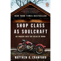 Shop Class as Soulcraft: An Inquiry into the Value of Work