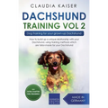 Dachshund Training Vol 2 - Dog Training for Your Grown-up Dachshund