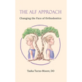 The ALF Approach: Changing the Face of Orthodontics (Full Color Edition)