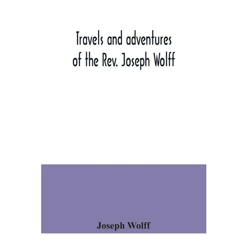 Travels and adventures of the Rev. Joseph Wolff