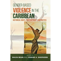 Gender-Based Violence in the Caribbean: Historical Roots, Contemporary Continuities