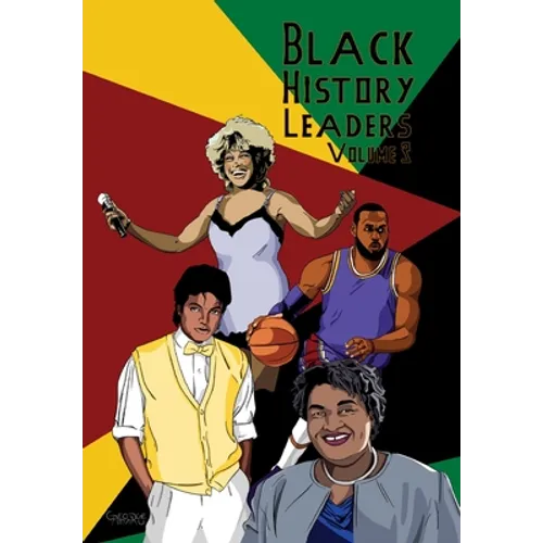 Black History Leaders: Volume 3: Michael Jackson, LeBron James, Tina Turner, Stacey Abrams