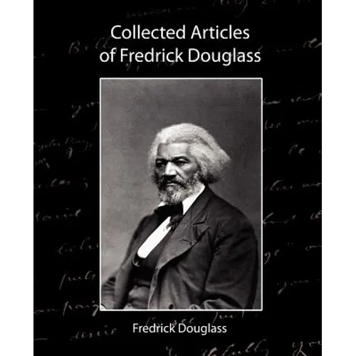 Collected Articles of Fredrick Douglass