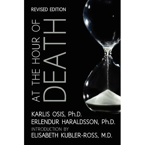 At the Hour of Death: A New Look at Evidence for Life After Death