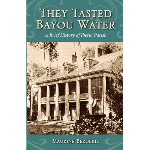 They Tasted Bayou Water: A Brief History of Iberia Parish