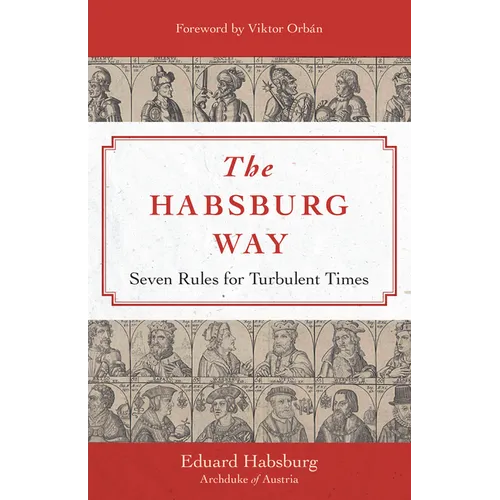 The Habsburg Way: Seven Rules for Turbulent Times