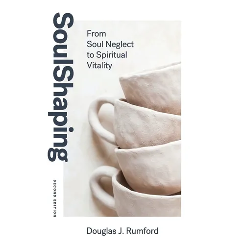 SoulShaping (Second Edition): From Soul Neglect to Spiritual Vitality