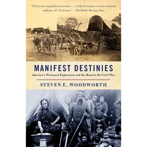 Manifest Destinies: America's Westward Expansion and the Road to the Civil War