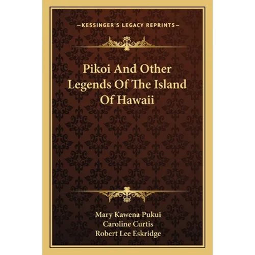 Pikoi And Other Legends Of The Island Of Hawaii