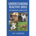 Understanding Reactive Dogs: Why Dogs React and How to Help