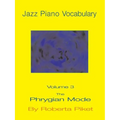 Jazz Piano Vocabulary Volume 3: The Phrygian Mode