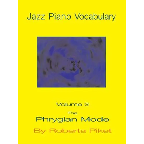 Jazz Piano Vocabulary Volume 3: The Phrygian Mode