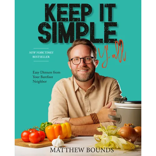 Keep It Simple, Y'All: Easy Dinners from Your Barefoot Neighbor: A Cookbook