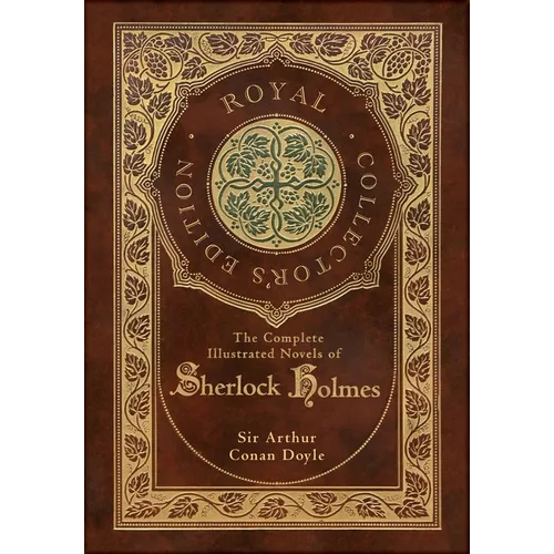 The Complete Illustrated Novels of Sherlock Holmes (Royal Collector's Edition) (Illustrated) (Case Laminate Hardcover with Jacket)