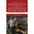 The Battle of Oriskany and General Nicholas Herkimer: Revolution in the Mohawk Valley