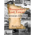 Minnesota's Lost Towns Northern Edition