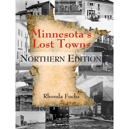Minnesota's Lost Towns Northern Edition
