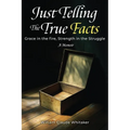 Just Telling the True Facts: Grace in the fire, Strength in the Struggle