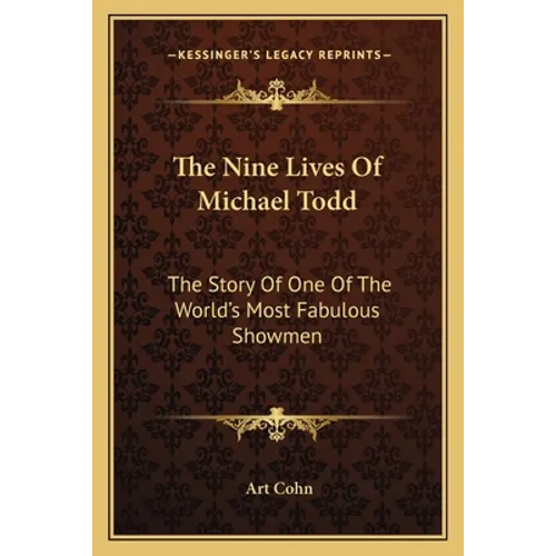 The Nine Lives Of Michael Todd: The Story Of One Of The World's Most Fabulous Showmen